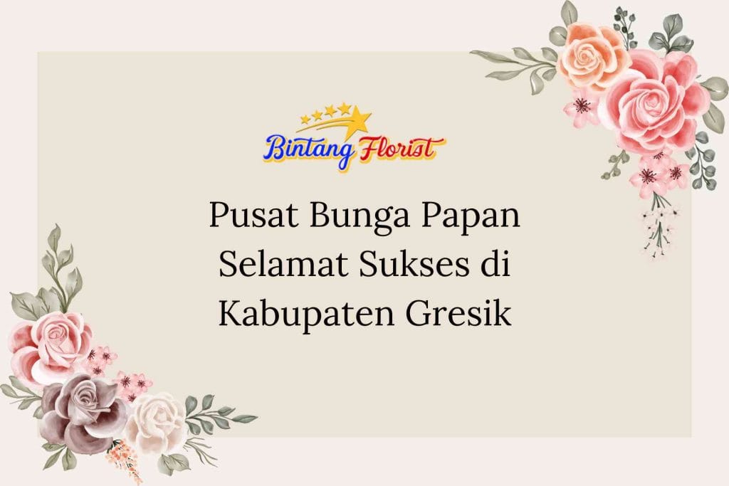 Pusat Bunga Papan Selamat Sukses di Kabupaten Gresik