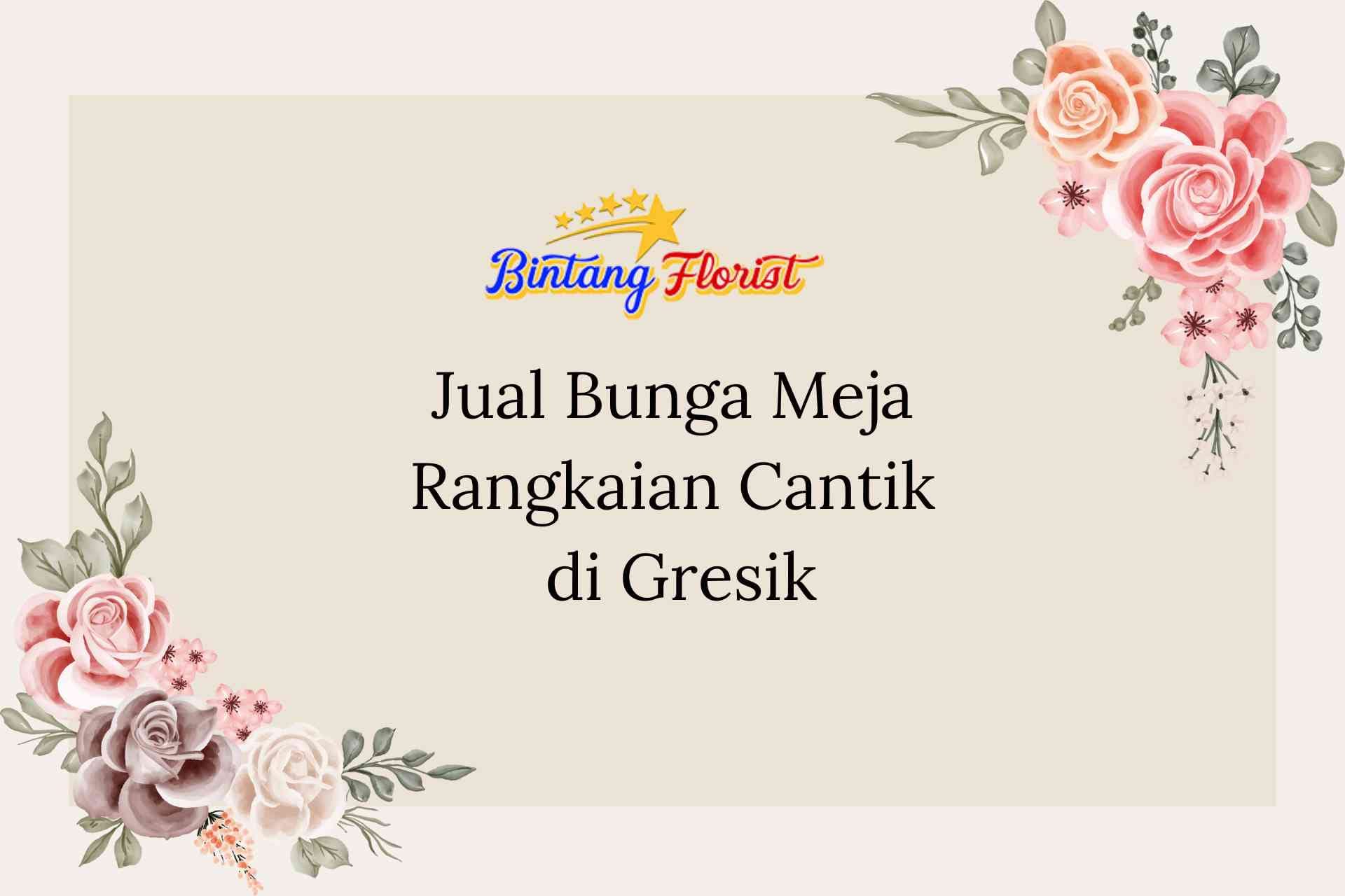 Jual Bunga Meja Rangkaian Cantik di Gresik