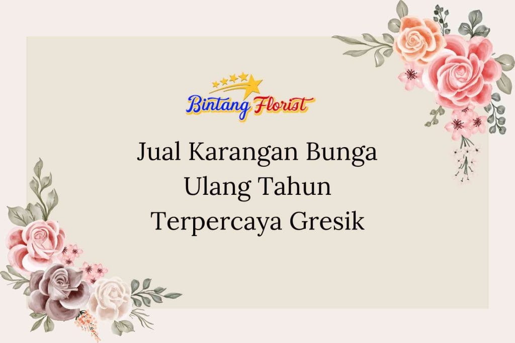 Jual Karangan Bunga Ulang Tahun Terpercaya Gresik