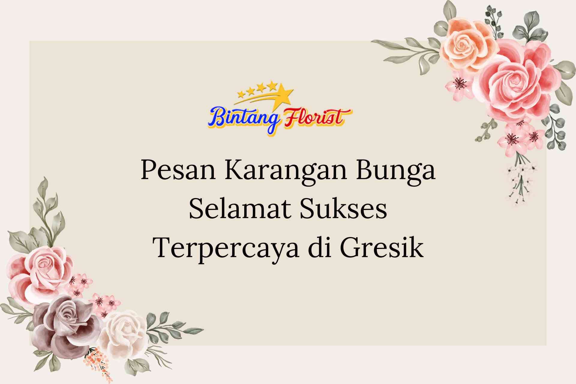 Pesan Karangan Bunga Selamat Sukses Terpercaya di Gresik