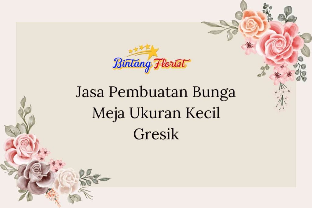 Jasa Pembuatan Bunga Meja Ukuran Kecil Gresik