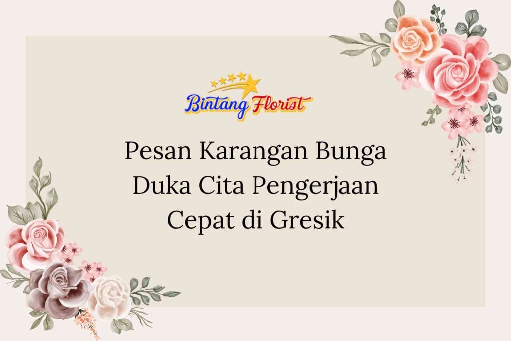 Pesan Karangan Bunga Duka Cita Pengerjaan Cepat di Gresik